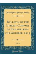 Bulletin of the Library Company of Philadelphia for October, 1915, Vol. 75 (Classic Reprint)