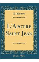 L'Apotre Saint Jean (Classic Reprint)