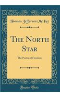 The North Star: The Poetry of Freedom (Classic Reprint)
