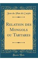 Relation Des Mongols Ou Tartares (Classic Reprint)