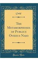 The Metamorphoses of Publius Ovidius Naso (Classic Reprint)