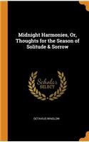 Midnight Harmonies, Or, Thoughts for the Season of Solitude & Sorrow