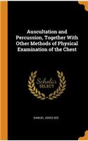Auscultation and Percussion, Together With Other Methods of Physical Examination of the Chest