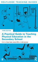 A Practical Guide to Teaching Physical Education in the Secondary School: (Routledge Teaching Guides)