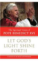 Let God's Light Shine Forth: The Spiritual Vision of Pope Benedict XVI