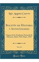 BoletÃ­n de Historia Y AntigÃ¼edades, Vol. 14: Organo de la Academia Nacional de Historia; Abril, 1922-Mayo, 1925 (Classic Reprint)