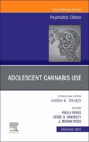 Adolescent Cannabis Use, an Issue of Psychiatric Clinics of North America