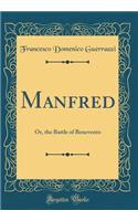 Manfred: Or, the Battle of Benevento (Classic Reprint)