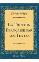 La Diction Française par les Textes (Classic Reprint)