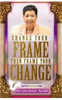 Change Your Frame Then Frame Your Change