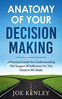 Anatomy Of Your Decision Making