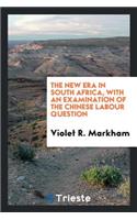 The New Era in South Africa, with an Examination of the Chinese Labour Question