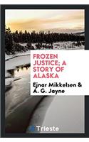 Frozen Justice; A Story of Alaska