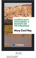 HARPER'S HALF-HOUR SERIES. A SHADOW ON T