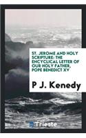 St. Jerome and Holy Scripture: The Encyclical Letter of Our Holy Father, Pope Benedict XV ... on the Fifteenth Centenary of the Death of St. Jerome
