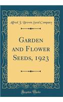 Garden and Flower Seeds, 1923 (Classic Reprint)