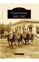 Cheyenne, 1867-1917
