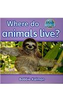 Where do animals live?: Animals in My World(My World)