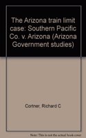 The Arizona Train Limit Case