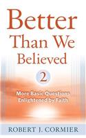 Better Than We Believed, Volume 2