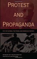 Protest and Propaganda: W. E. B. Du Bois, the Crisis, and American History