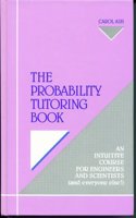 The Probability Tutoring Book : an Intuitive Course for Engineers and Scientists: And Everone Else!