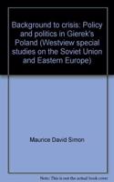 Background to Crisis: Policy and Politics in Gierek's Poland