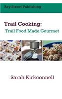 Trail Cooking: Trail Food Made Gourmet