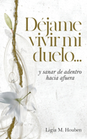 Déjame vivir mi duelo...