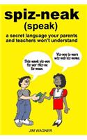 spiz-neak: a secret language your parents and teachers won't understand