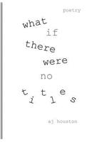 What If There Were No Titles