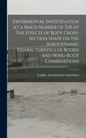 Experimental Investigation at a Mach Number of 2.01 of the Effects of Body Cross-section Shape on the Aerodynamic Characteristics of Bodies and Wing-body Combinations