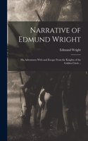 Narrative of Edmund Wright; his Adventures With and Escape From the Knights of the Golden Circle ..