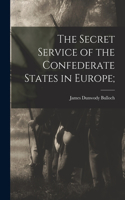 Secret Service of the Confederate States in Europe;