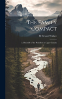 Family Compact; a Chronicle of the Rebellion in Upper Canada