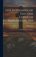 Authentische Text Der Leipziger Disputation, 1519: Aus Bisher Unbenutzten Quellen