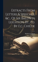 Extracts From Letters & Speeches, &c., Of Sir Baldwin Leighton, Bt., Ed. By F.c. Childe