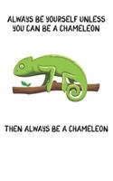 Always Be Yourself Unless You Can Be A Chameleon Then Always Be A Chameleon: Cute Chameleon Lovers Journal / Notebook / Diary / Birthday Gift (6x9 - 110 Blank Lined Pages)