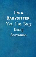 I'm a Babysitter. Yes, I'm Busy Being Awesome.: Gift For Babysitter