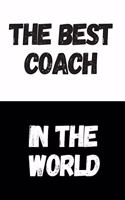 The Best Coach In The World: Great Gift Idea, Motivational Notebook, Journal, Diary, Planner, Funny Office Journals (110 Lined Pages, Size 6 x 9)