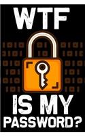 WTF Is My Password: Lined Organizer, Log Book & Notebook for Passwords and Some other Shit