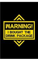 Warning I Bought The Drink Package