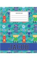 Composition Book Jacob: Robots Pattern Composition Book Name Jacob Personalized Lined Wide Rule Notebook for Boys Kids Back to School Preschool Kindergarten and Elementary 