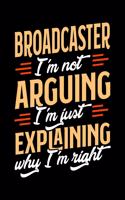 Broadcaster I'm Not Arguing I'm Just Explaining Why I'm Right: Appointment Book Undated 52-Week Hourly Schedule Calender