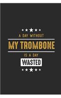 A Day Without My Trombone Is A Day Wasted