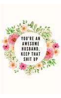 You're An Awesome Husband. Keep That Shit Up