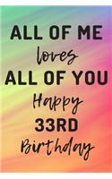 All Of Me Loves All Of You Happy 33rd Birthday: 33rd Birthday Gift / Journal / Notebook / Diary / Unique Greeting Cards Alternative