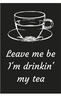 Leave Me Be I'm Drinkin' My Tea