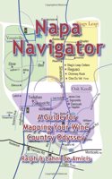 Napa Navigator, A Guide for Mapping Your Wine Country Odyssey