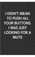 I Didn't Mean to Push All Your Buttons. I Was Just Looking for a Mute